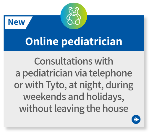 
                New: Online pediatrician
                Consultations with a pediatrician via telephone or with Tyto, at night, during weekends and holidays, without leaving the house. 
                    